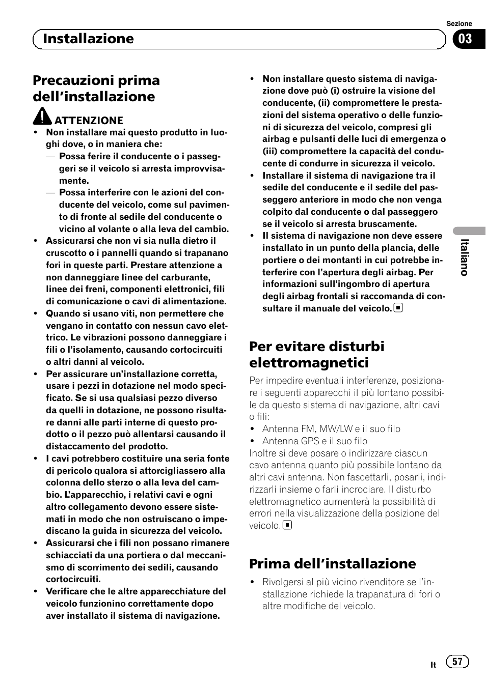 Installazione precauzioni prima dell, Installazione 57, Per evitare disturbi elettromagnetici | Prima dell, Precauzioni prima dell ’installazione, Prima dell ’installazione, 03 installazione | Pioneer AVIC-F9310BT User Manual | Page 57 / 132