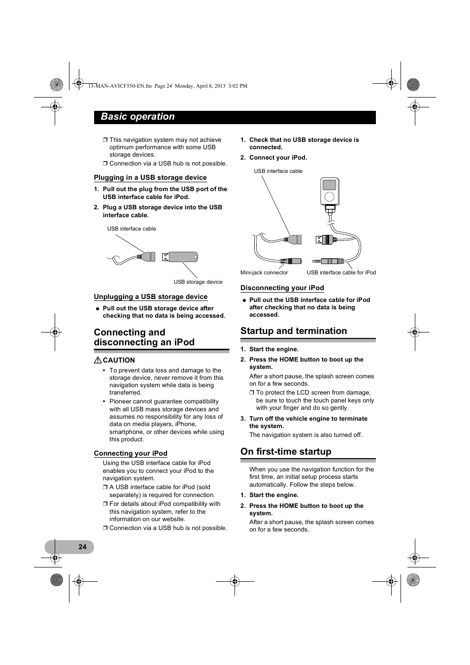 Plugging in a usb storage device, Unplugging a usb storage device, Connecting and disconnecting an ipod | Connecting your ipod, Disconnecting your ipod, Startup and termination, On first-time startup, Basic operation | Pioneer AVIC-F550BT User Manual | Page 24 / 128