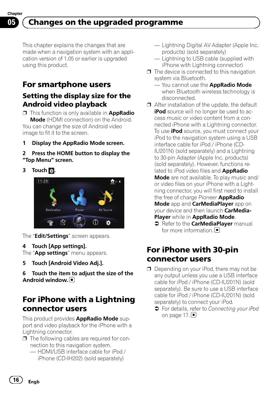 Setting the display size for the android, Video playback, For iphone with a lightning connector | Users, For iphone with 30-pin connector users, For smartphone users, For iphone with a lightning connector users, 05 changes on the upgraded programme | Pioneer AVIC-F50BT User Manual | Page 16 / 132