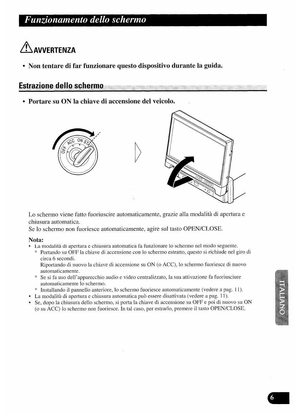 Estrazione delio schermo, Portare su on la chiave di accensione del veicolo, Nota | Estrazione dello schermo, Funzionamento dello schermo, Avvertenza | Pioneer AVX-7000 User Manual | Page 71 / 100