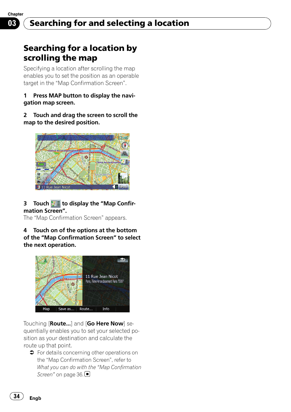 Searching for a location by scrolling the, Searching for a location by scrolling the map, Searching for and selecting a location | Pioneer AVIC F500BT User Manual | Page 34 / 124