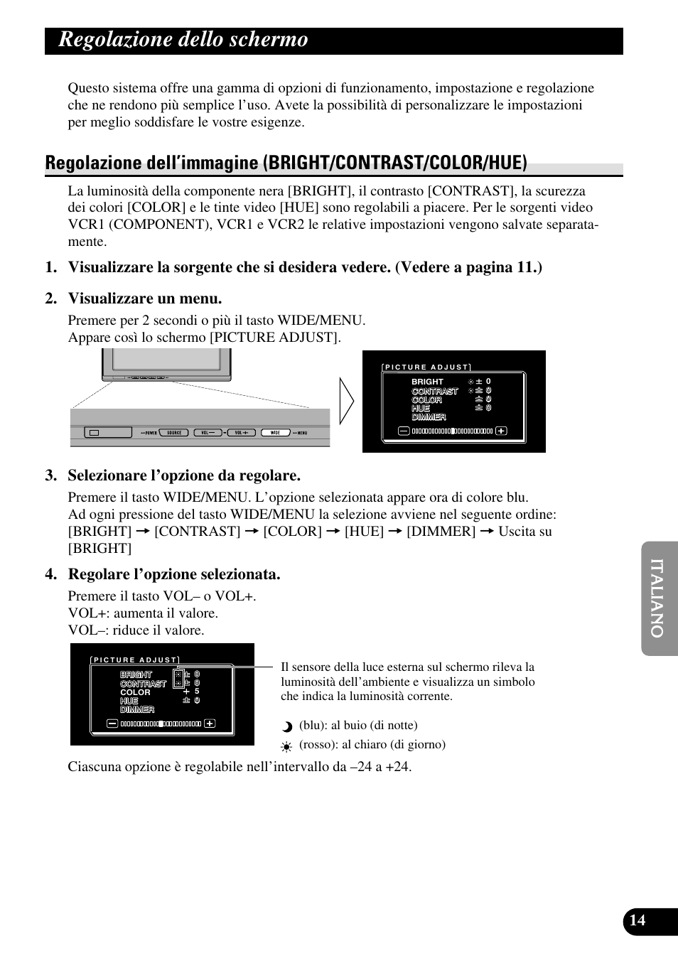 Regolazione dello schermo, Regolazione dell’immagine (bright/con, Trast/color/hue) | Selezionare l’opzione da regolare, Regolare l’opzione selezionata | Pioneer AVD-W1100V User Manual | Page 143 / 226