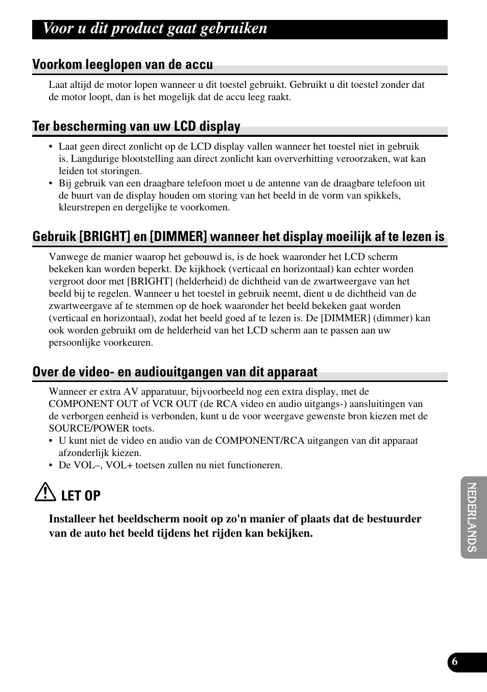 Voor u dit product gaat gebruiken, Display moeilijk af te lezen is, Over de video- en audiouitgangen van dit | Apparaat, Voorkom leeglopen van de accu, Ter bescherming van uw lcd display, Over de video- en audiouitgangen van dit apparaat, Let op | Pioneer AVD-W1100V User Manual | Page 167 / 226