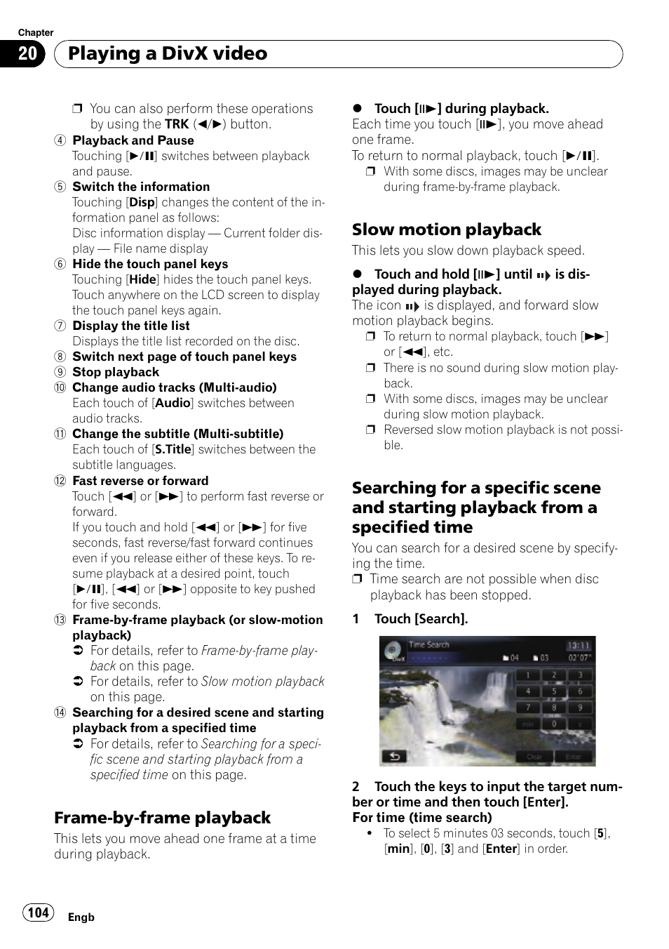 Frame-by-frame playback 104, Slow motion playback 104, Searching for a specific scene and | Starting playback from a specified time, Playing a divx video, Frame-by-frame playback, Slow motion playback | Pioneer AVIC-F10BT User Manual | Page 104 / 180