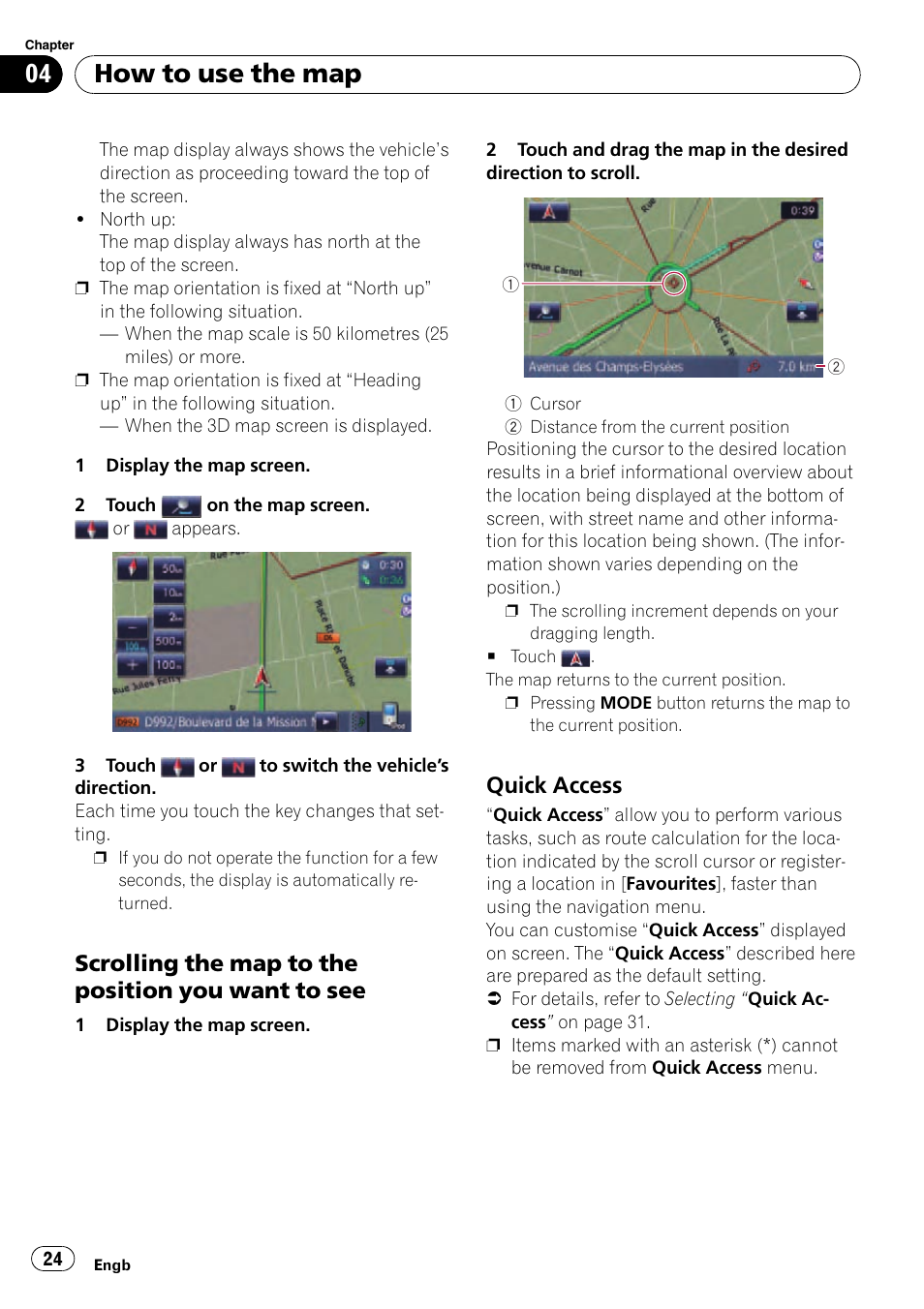 Scrolling the map to the position you, Want to see, Quick access 24 | How to use the map, Scrolling the map to the position you want to see, Quick access | Pioneer AVIC-F10BT User Manual | Page 24 / 180