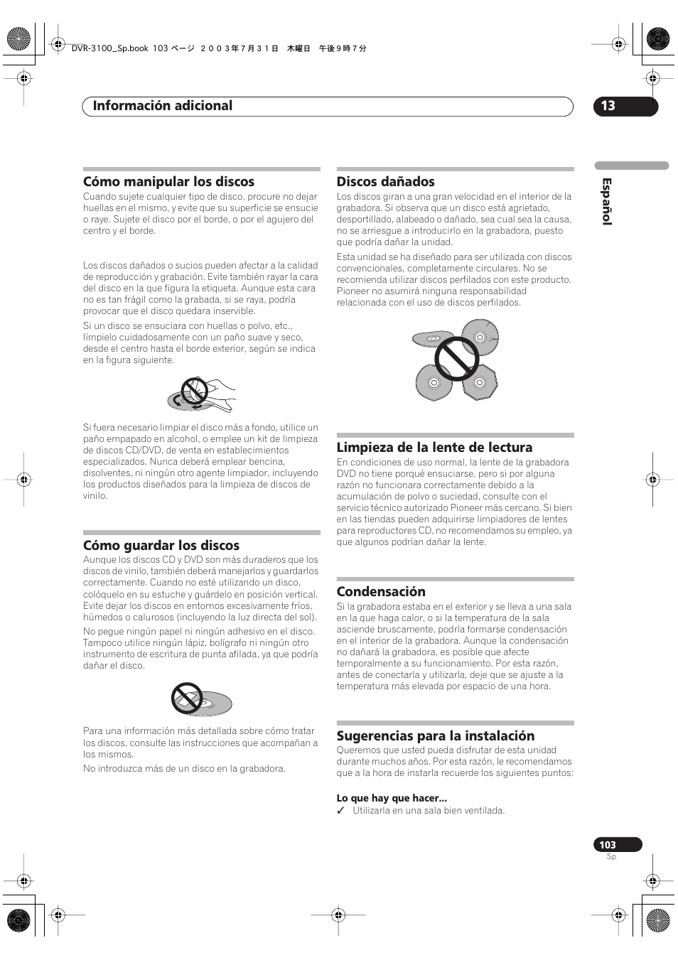 Cómo manipular los discos, Cómo guardar los discos, Discos dañados | Limpieza de la lente de lectura, Condensación, Sugerencias para la instalación, Información adicional 13 | Pioneer DVR-3100-S User Manual | Page 103 / 112