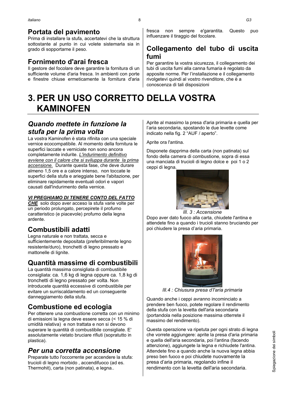 Per un uso corretto della vostra kaminofen, Portata del pavimento, Fornimento d'arai fresca | Collegamento del tubo di uscita fumi, Combustibili adatti, Quantità massime di combustibili, Combustione ed ecologia, Per una corretta accensione | Austro Flamm Gussofen G3 User Manual | Page 10 / 16