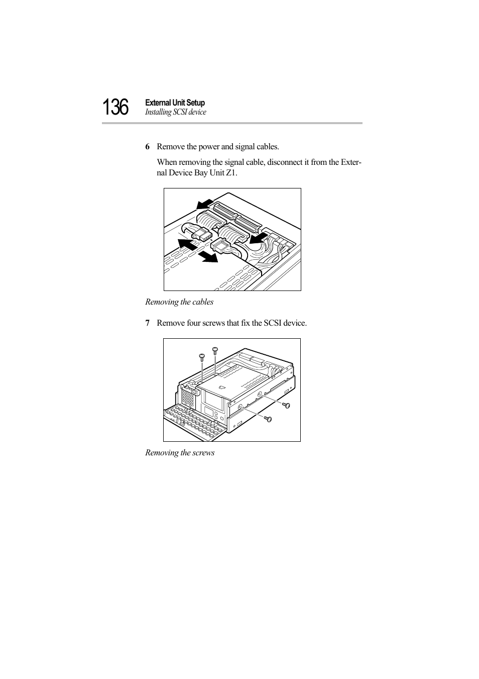 6 remove the power and signal cables, Removing the cables, 7 remove four screws that fix the scsi device | Removing the screws | Toshiba Magnia Z500 User Manual | Page 155 / 242