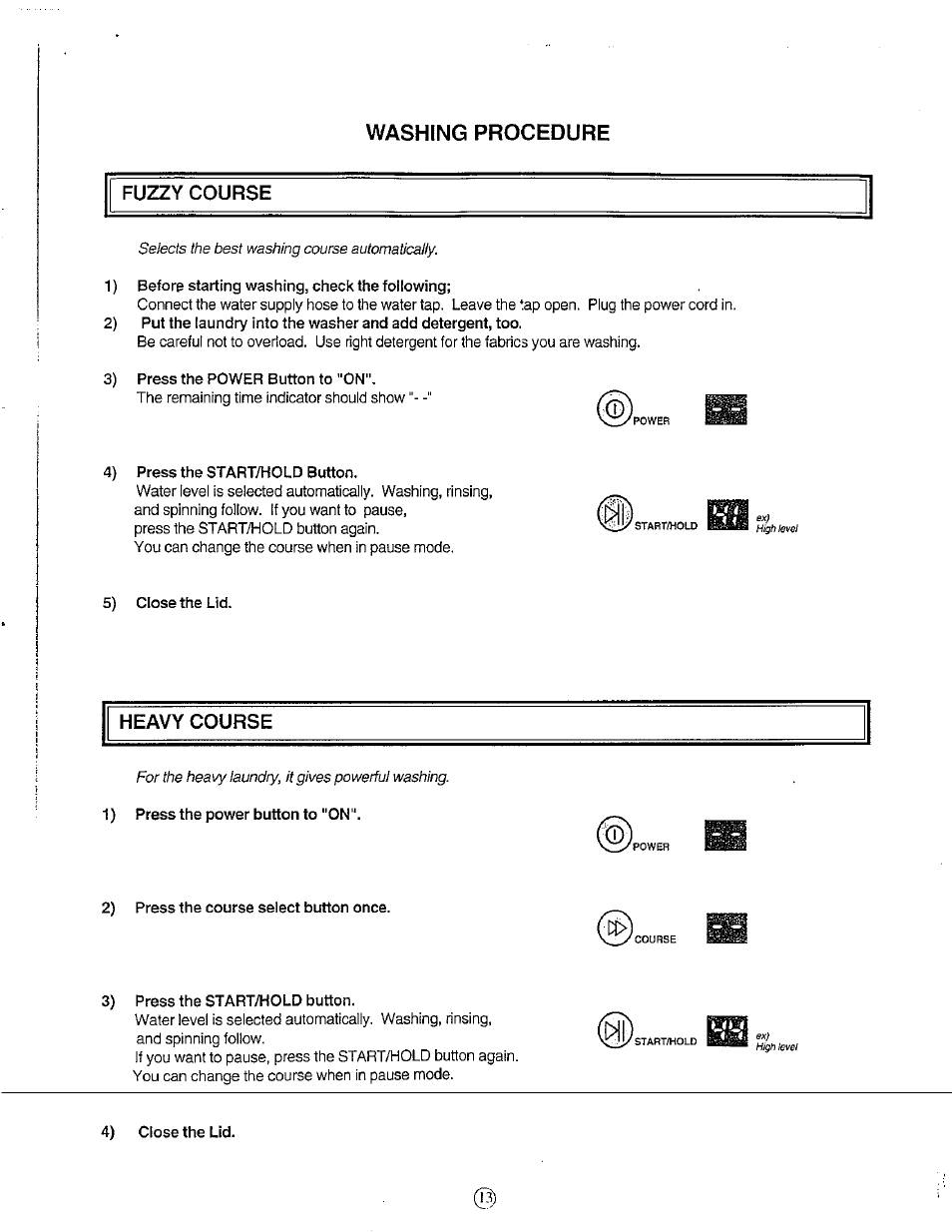 Washing procedure, Fuzzy course, 1) before starting washing, check the following | 3) press the power button to "on, 4) press the start/hold button, 5) close the lid, Heavy course, 1) press the power button to "on, 2) press the course select button once, 3) press the start/hold button | Avanti W751SC User Manual | Page 13 / 31
