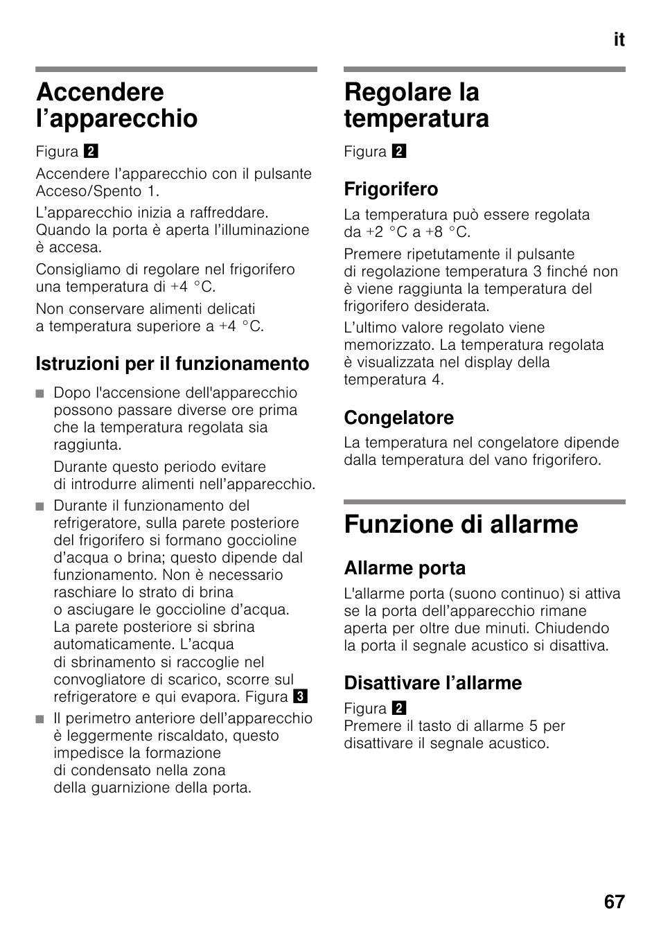 Accendere l’apparecchio, Istruzioni per il funzionamento, Regolare la temperatura | Frigorifero, Congelatore, Funzione di allarme, Allarme porta, Disattivare l’allarme, It 67 | Neff KI2223D30 User Manual | Page 67 / 104