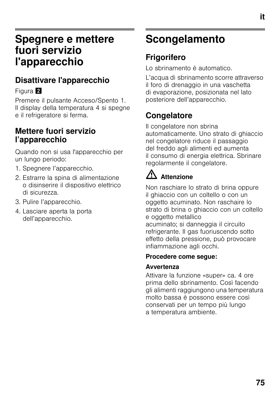 Spegnere e mettere fuori servizio l'apparecchio, Disattivare l'apparecchio, Mettere fuori servizio l’apparecchio | Scongelamento, Frigorifero, Congelatore, Procedere come segue, L'apparecchio scongelamento | Neff KI8423D30 User Manual | Page 75 / 105