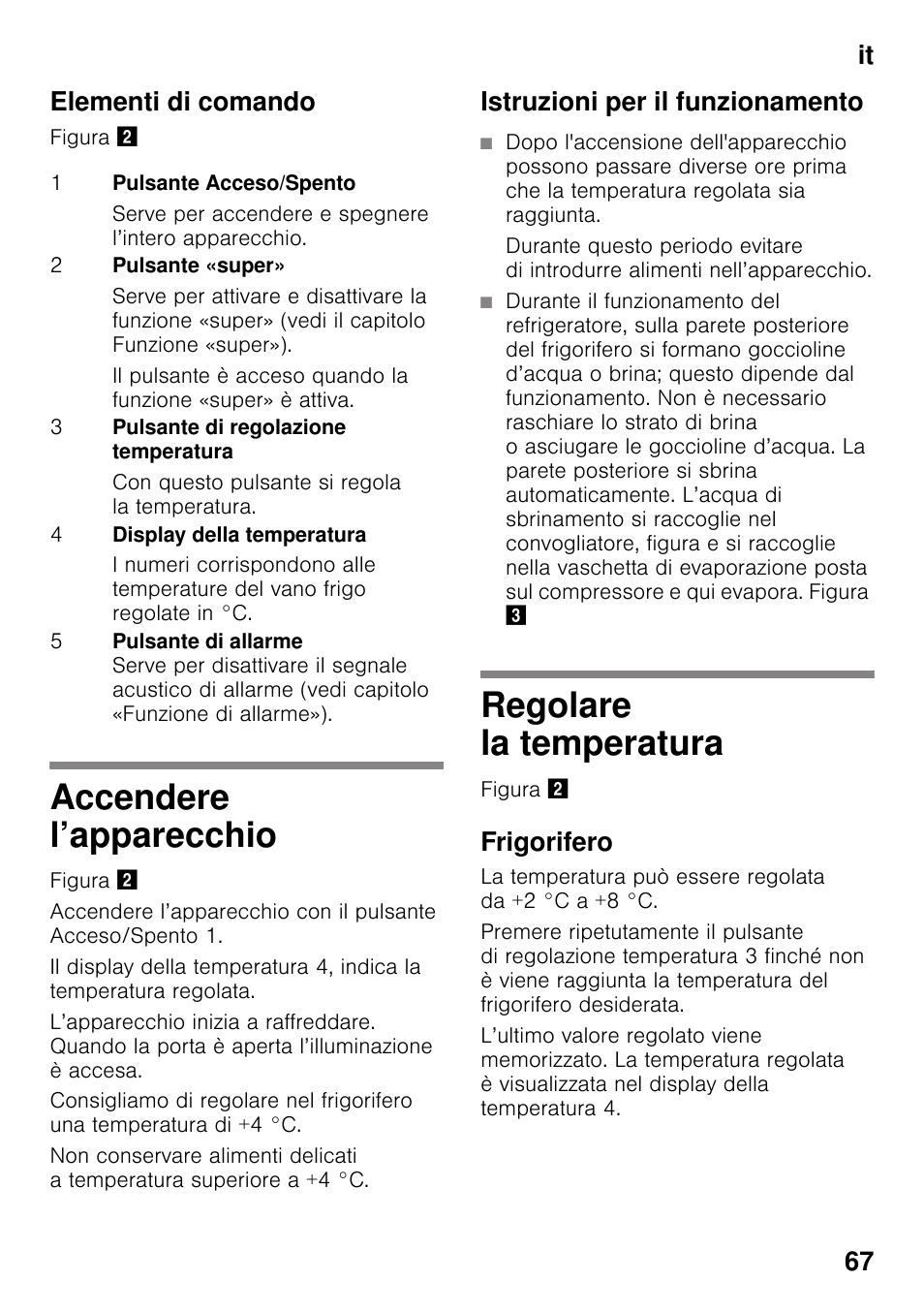Elementi di comando, Accendere l’apparecchio, Istruzioni per il funzionamento | Regolare la temperatura, Frigorifero, Accendere l’apparecchio regolare la temperatura, It 67 elementi di comando | Neff KI2823D30 User Manual | Page 67 / 101