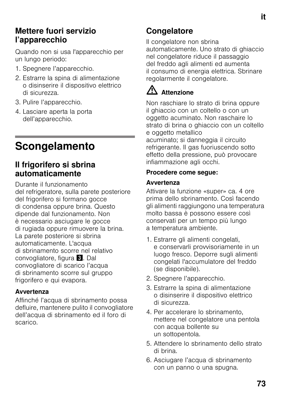 Mettere fuori servizio l’apparecchio, Scongelamento, Il frigorifero si sbrina automaticamente | Congelatore, Procedere come segue, It 73 mettere fuori servizio l’apparecchio | Neff KI2823D30 User Manual | Page 73 / 101