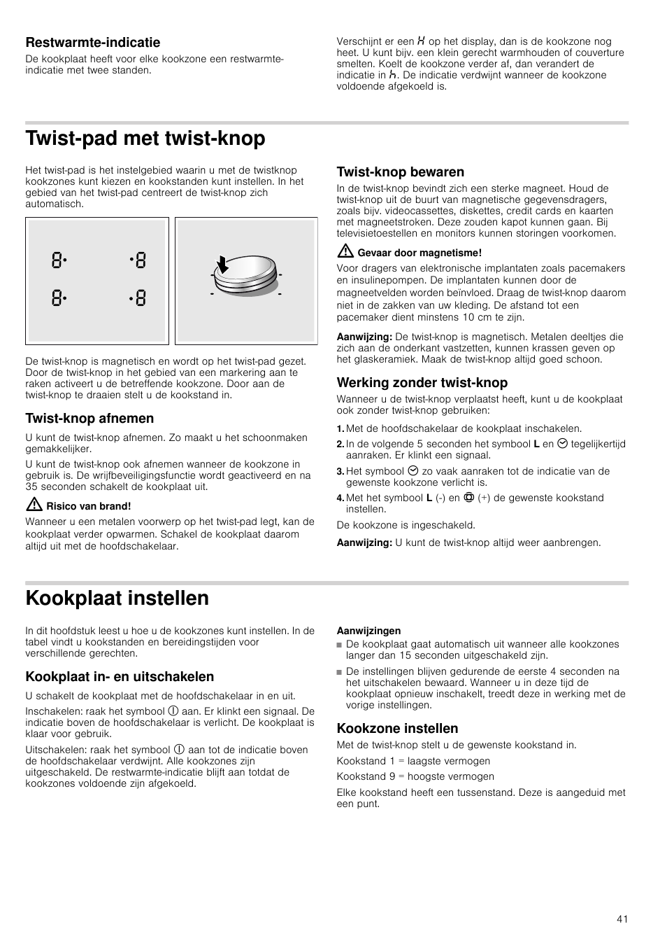 Restwarmte-indicatie, Twist-pad met twist-knop, Twist­knop afnemen | Risico van brand, Twist­knop bewaren, Gevaar door magnetisme, Aanwijzing, Werking zonder twist-knop, Met de hoofdschakelaar de kookplaat inschakelen, Kookplaat instellen | Neff T93T42N2MK User Manual | Page 41 / 52