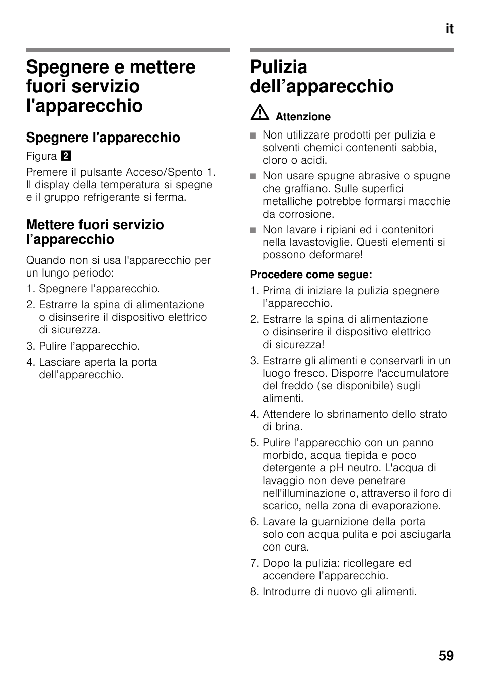 Spegnere e mettere fuori servizio l'apparecchio, Spegnere l'apparecchio, Mettere fuori servizio l’apparecchio | Pulizia dell’apparecchio, M attenzione, L'apparecchio pulizia dell’apparecchio, It 59 | Neff KI2223D40 User Manual | Page 59 / 83