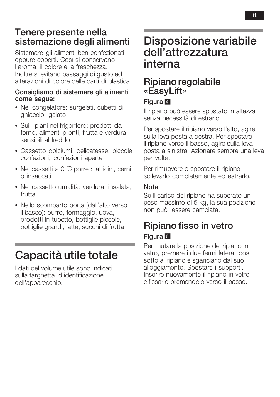 Capacità utile totale, Disposizione variabile dell'attrezzatura interna, Tenere presente nella sistemazione degli alimenti | Ripiano regolabile «easylift, Ripiano fisso in vetro | Neff K8225X0 User Manual | Page 67 / 104