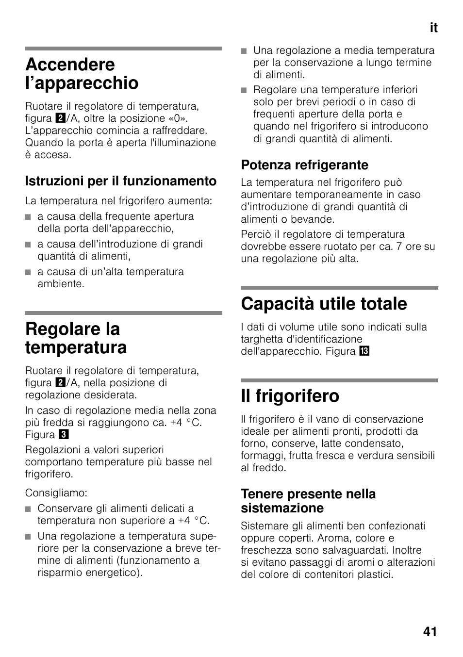 Accendere l’apparecchio, Istruzioni per il funzionamento, Regolare la temperatura | Potenza refrigerante, Capacità utile totale, Il frigorifero, Tenere presente nella sistemazione, It 41 | Neff K4316X8 User Manual | Page 41 / 62