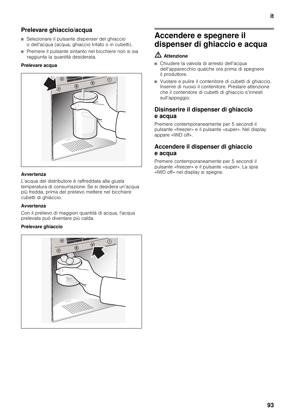 Prelevare ghiaccio/acqua, Prelevare acqua, Prelevare ghiaccio | Disinserire il dispenser di ghiaccio e acqua, Accendere il dispenser di ghiaccio e acqua, Ghiaccio e acqua | Neff K5920D1 User Manual | Page 93 / 129