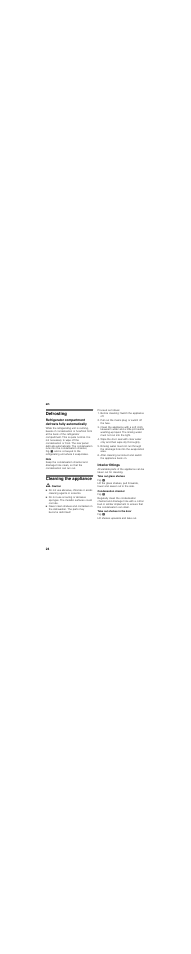 Defrosting, Cleaning the appliance, M caution | Proceed as follows, Before cleaning: switch the appliance off, Pull out the mains plug or switch off the fuse, Interior fittings, Take out glass shelves, Condensation channel, Take out shelves in the door | Neff K3614X8 User Manual | Page 24 / 71