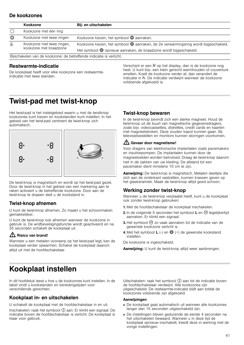 De kookzones, Restwarmte-indicatie, Twist-pad met twist-knop | Twist­knop afnemen, Risico van brand, Twist­knop bewaren, Gevaar door magnetisme, Aanwijzing, Werking zonder twist-knop, Met de hoofdschakelaar de kookplaat inschakelen | Neff T14T84N2 User Manual | Page 41 / 52