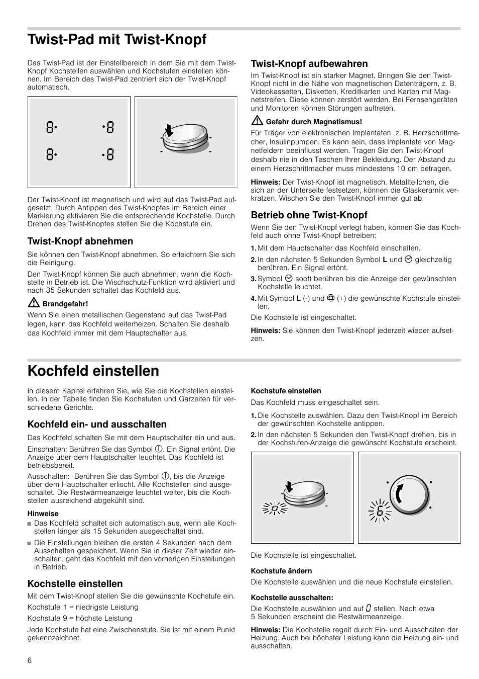 Twist-pad mit twist-knopf, Twist-knopf abnehmen, Brandgefahr | Twist-knopf aufbewahren, Gefahr durch magnetismus, Hinweis, Betrieb ohne twist-knopf, Mit dem hauptschalter das kochfeld einschalten, Kochfeld einstellen, Kochfeld ein- und ausschalten | Neff T14T84N2 User Manual | Page 6 / 52