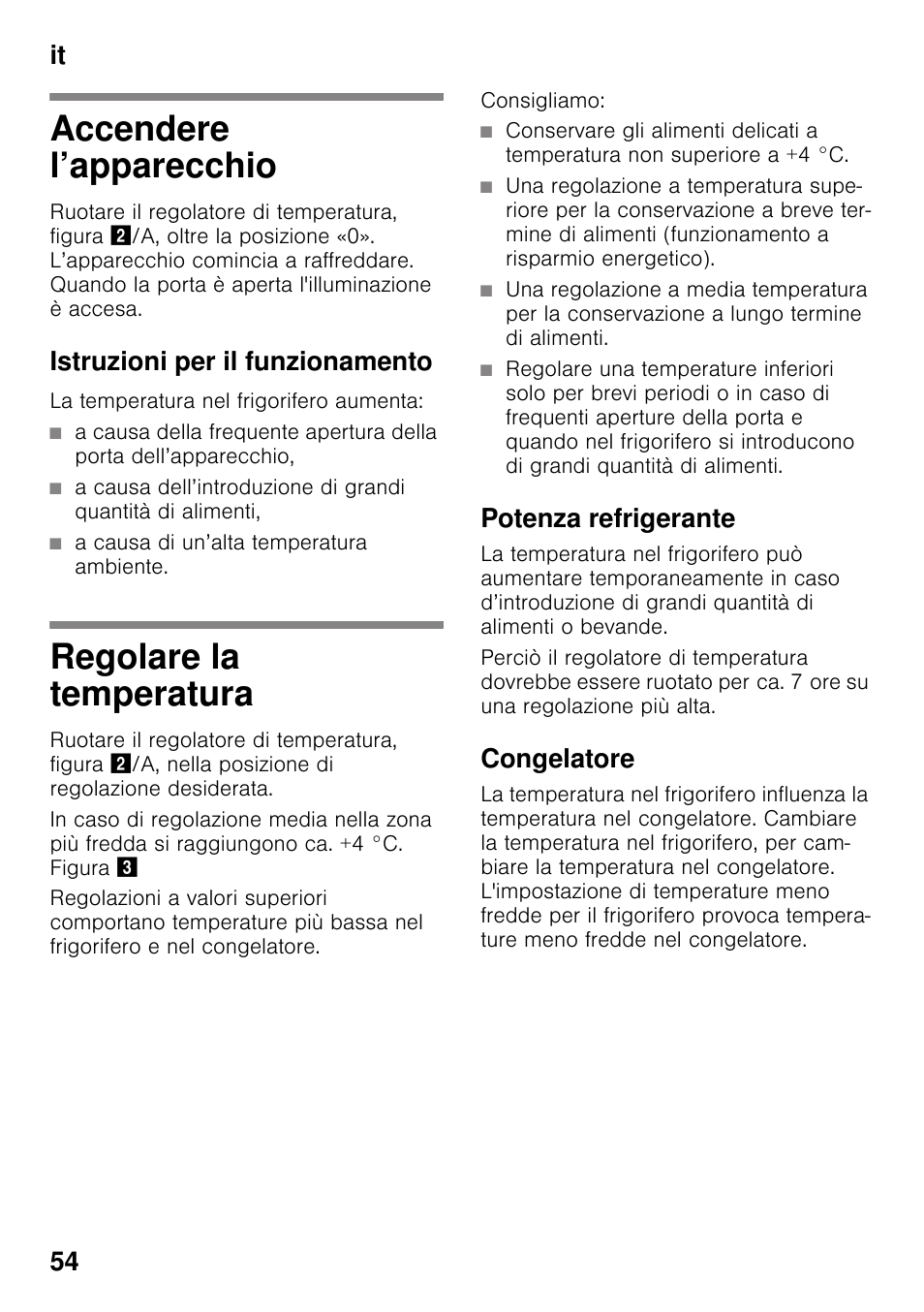 Accendere l’apparecchio, Istruzioni per il funzionamento, A causa di un’alta temperatura ambiente | Regolare la temperatura, Consigliamo, Potenza refrigerante, Congelatore, Accendere l’apparecchio regolare la temperatura, It 54 | Neff K4336X8 User Manual | Page 54 / 82