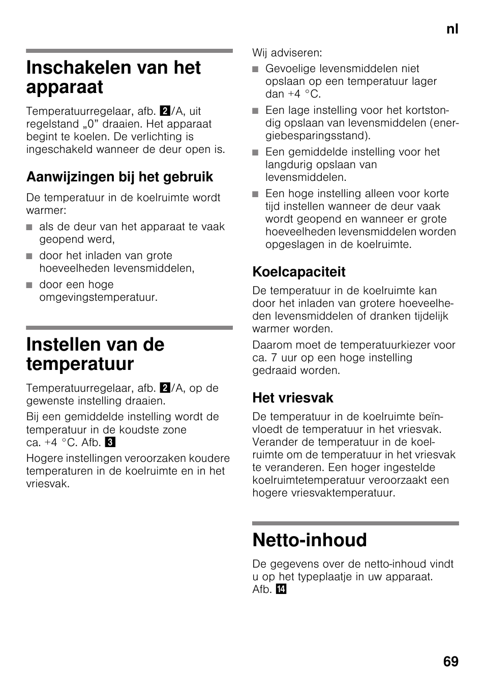 Inschakelen van het apparaat, Aanwijzingen bij het gebruik, Als de deur van het apparaat te vaak geopend werd | Door een hoge omgevingstemperatuur, Instellen van de temperatuur, Wij adviseren, Koelcapaciteit, Het vriesvak, Netto-inhoud, Nl 69 | Neff K4336X8 User Manual | Page 69 / 82