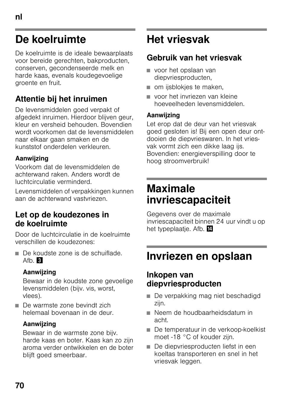 De koelruimte, Attentie bij het inruimen, Let op de koudezones in de koelruimte | De koudste zone is de schuiflade. afb, Aanwijzing, Het vriesvak, Gebruik van het vriesvak, Voor het opslaan van diepvriesproducten, Om ijsblokjes te maken, Maximale invriescapaciteit | Neff K4336X8 User Manual | Page 70 / 82