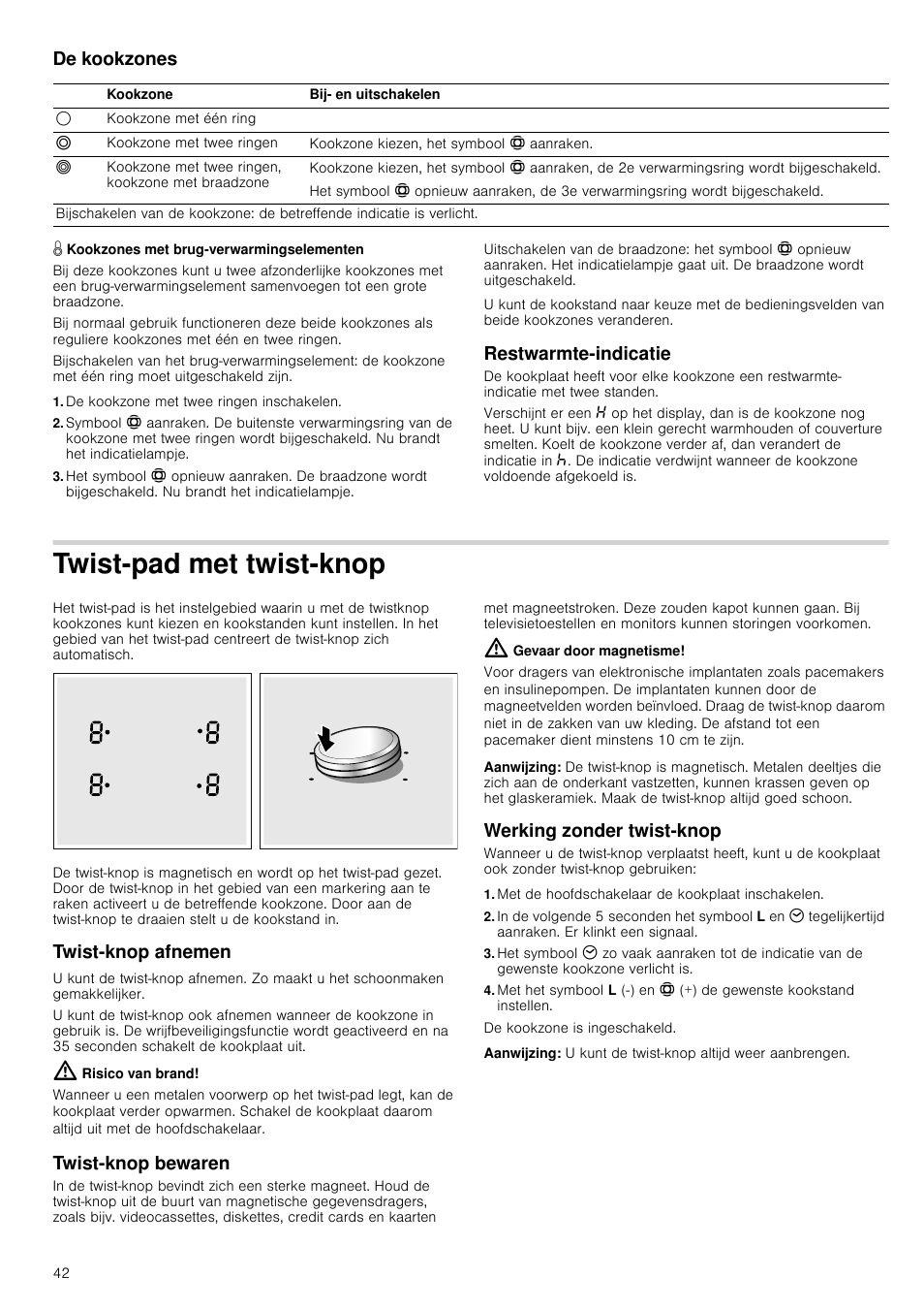 De kookzones, Â kookzones met brug-verwarmingselementen, De kookzone met twee ringen inschakelen | Restwarmte-indicatie, Twist-pad met twist-knop, Twist­knop afnemen, Risico van brand, Twist­knop bewaren, Gevaar door magnetisme, Aanwijzing | Neff T14T95N2 User Manual | Page 42 / 52