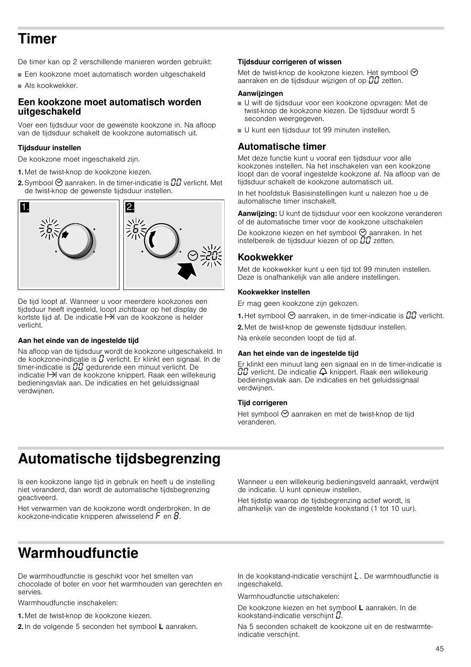 Timer, Een kookzone moet automatisch worden uitgeschakeld, Tijdsduur instellen | Met de twist­knop de kookzone kiezen, Aan het einde van de ingestelde tijd, Tijdsduur corrigeren of wissen, Aanwijzingen, Automatische timer, Aanwijzing, Kookwekker | Neff T14T95N2 User Manual | Page 45 / 52
