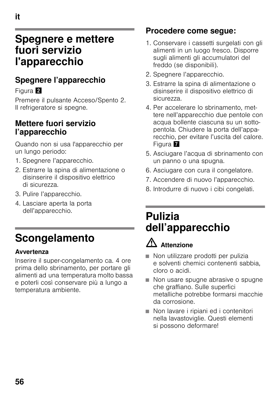 Spegnere e mettere fuori servizio l'apparecchio, Spegnere l’apparecchio, Mettere fuori servizio l’apparecchio | Scongelamento, Procedere come segue, Pulizia dell’apparecchio, M attenzione, It 56 | Neff G4344X8 User Manual | Page 56 / 77