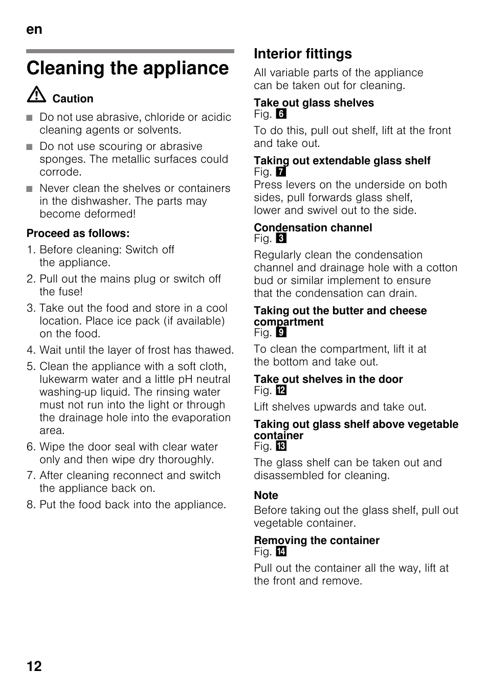 Cleaning the appliance, M caution, Interior fittings | Take out glass shelves, Taking out extendable glass shelf, Condensation channel, Taking out the butter and cheese compartment, Take out shelves in the door, Taking out glass shelf above vegetable container, Removing the container | Neff KI1213F30G User Manual | Page 12 / 21