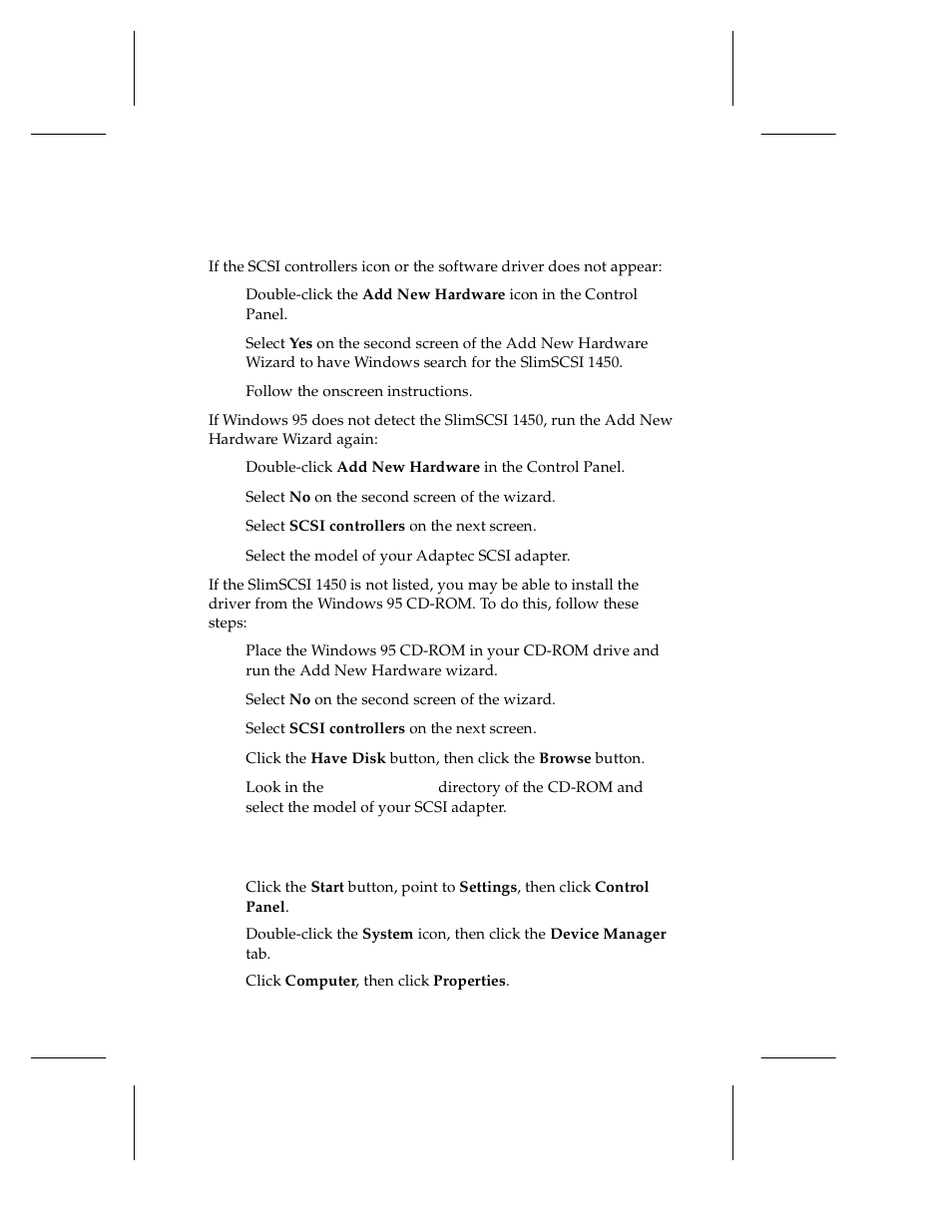 What if there is no scsi controllers icon under de, 1 double-click the add new hardware icon in the co, 2 select yes on the second screen of the add new h | 3 follow the onscreen instructions, 1 double-click add new hardware in the control pan, 2 select no on the second screen of the wizard, 3 select scsi controllers on the next screen, 4 select the model of your adaptec scsi adapter, 1 place the windows 95 cd-rom in your cd-rom drive, 4 click the have disk button, then click the brows | Adaptec 1450 User Manual | Page 19 / 30