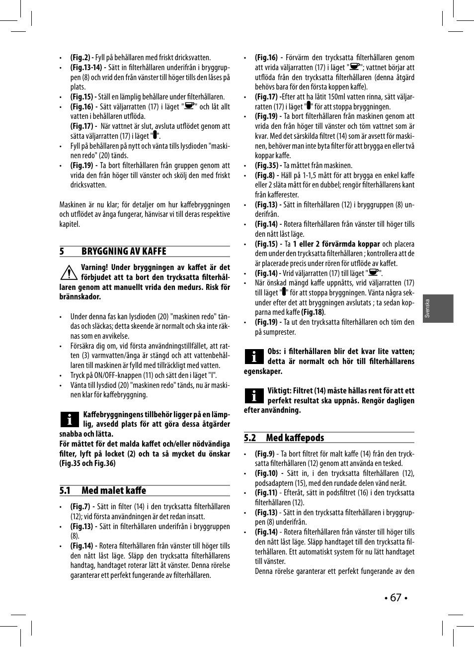 5bryggning av kaffe, 1 med malet kaff e, 2 med kaff epods | Philips Saeco Poemia Cafetera expreso manual User Manual | Page 67 / 104