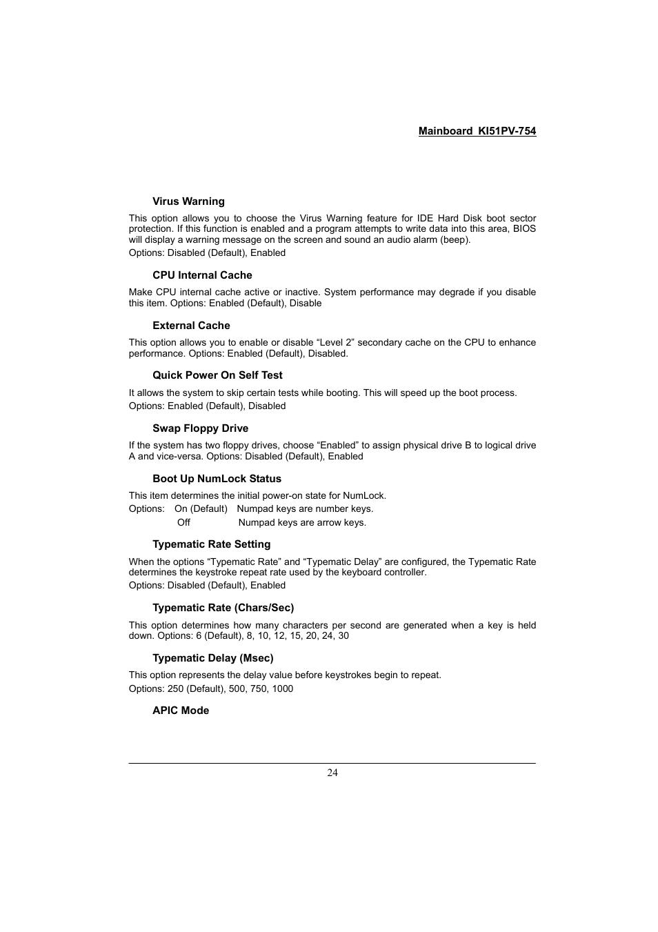 Cpu internal cache, External cache, Quick power on self test | Swap floppy drive, Boot up numlock status, Typematic rate setting, Typematic rate (chars/sec), Typematic delay (msec), Apic mode | Albatron Technology KI51PV-754 User Manual | Page 28 / 58