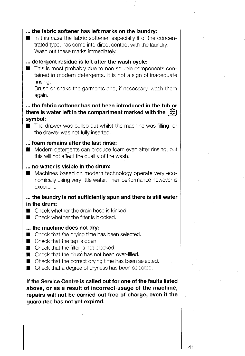 The fabric softener has left marks on the laundry, Detergent residue is left after the wash cycle, Foam remains after the last rinse | No water is visible in the drum, The machine does not dry | AEG TURBO 1480 User Manual | Page 41 / 44