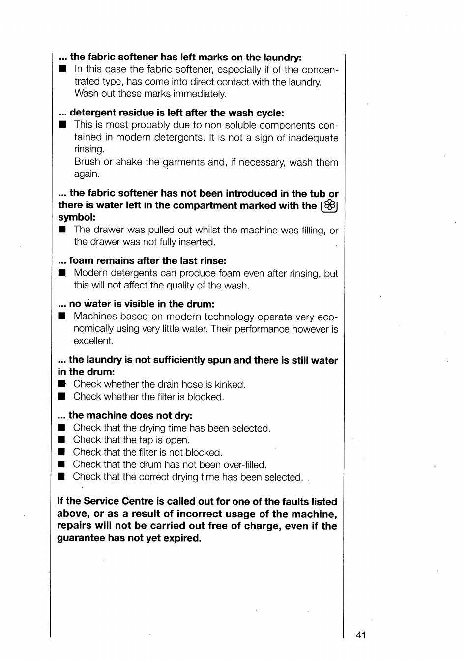The fabric softener has left marks on the laundry, Detergent residue is left after the wash cycle, Foam remains after the last rinse | No water is visible in the drum, The machine does not dry | AEG 1370-1 User Manual | Page 41 / 44