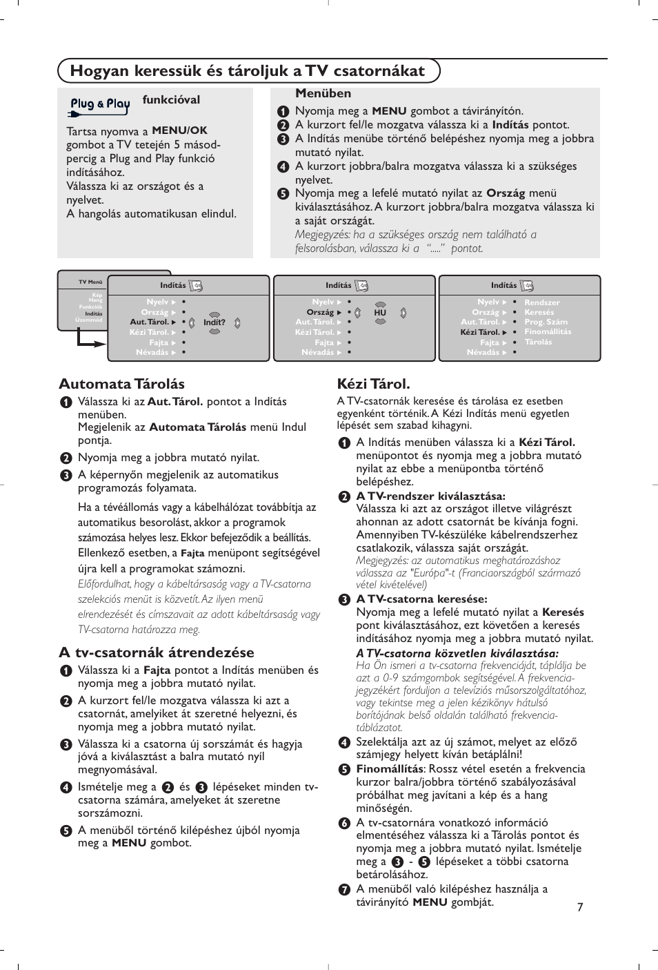 Hogyan keressük és tároljuk a tv csatornákat, Automata tárolás, A tv-csatornák átrendezése | Kézi tárol, Menüben | Philips Flat TV User Manual | Page 142 / 177