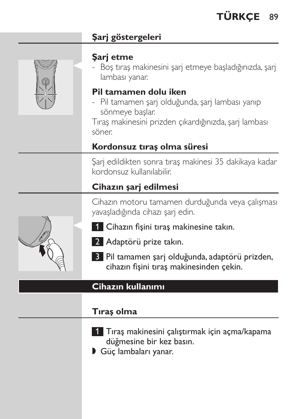 Şarj göstergeleri, Şarj etme, Pil tamamen dolu iken | Kordonsuz tıraş olma süresi, Cihazın şarj edilmesi, Cihazın kullanımı, Tıraş olma | Philips Rasoir électrique User Manual | Page 87 / 96