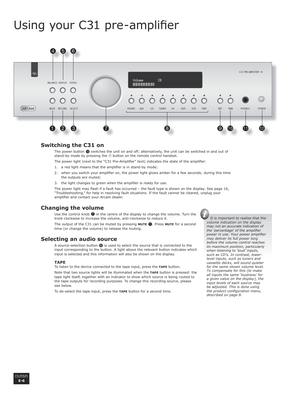 Switching the c31 on, Changing the volume, Selecting an audio source | Using your c31 pre-amplifier, E-6 changing the volume, E-6 selecting an audio source, Using your c31 pre-amplifi er | Arcam P1 User Manual | Page 6 / 18