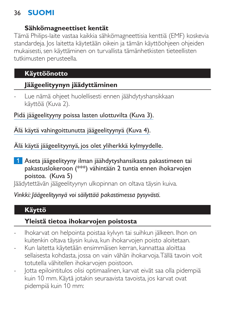 Sähkömagneettiset kentät, Käyttöönotto, Jäägeelityynyn jäädyttäminen | Käyttö, Yleistä tietoa ihokarvojen poistosta | Philips Satinelle Epilierer User Manual | Page 36 / 88