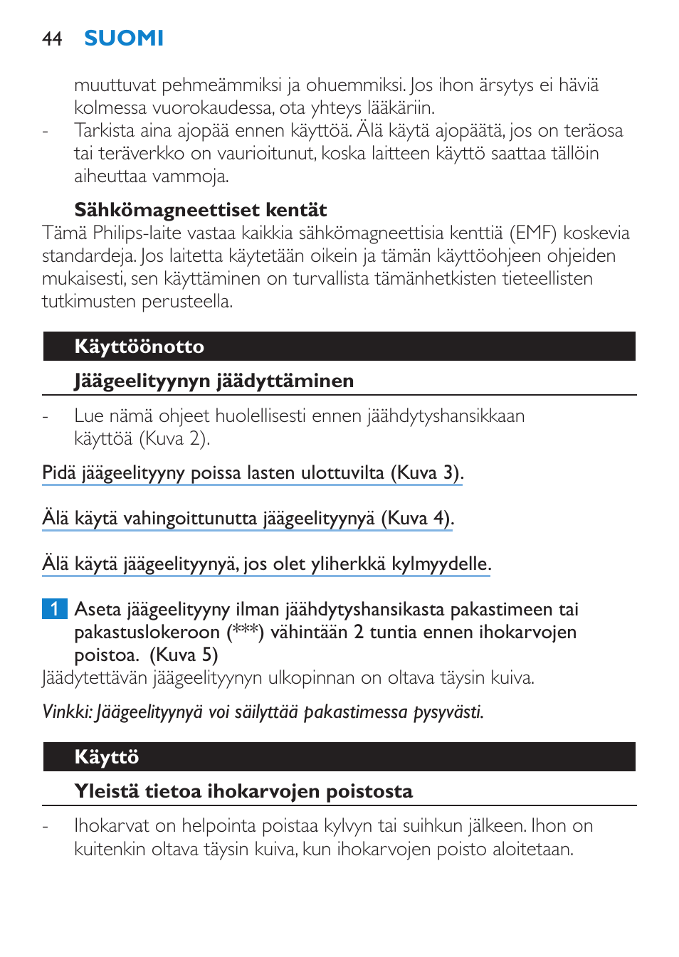 Sähkömagneettiset kentät, Käyttöönotto, Jäägeelityynyn jäädyttäminen | Käyttö, Yleistä tietoa ihokarvojen poistosta | Philips Satinelle Epilierer User Manual | Page 44 / 120