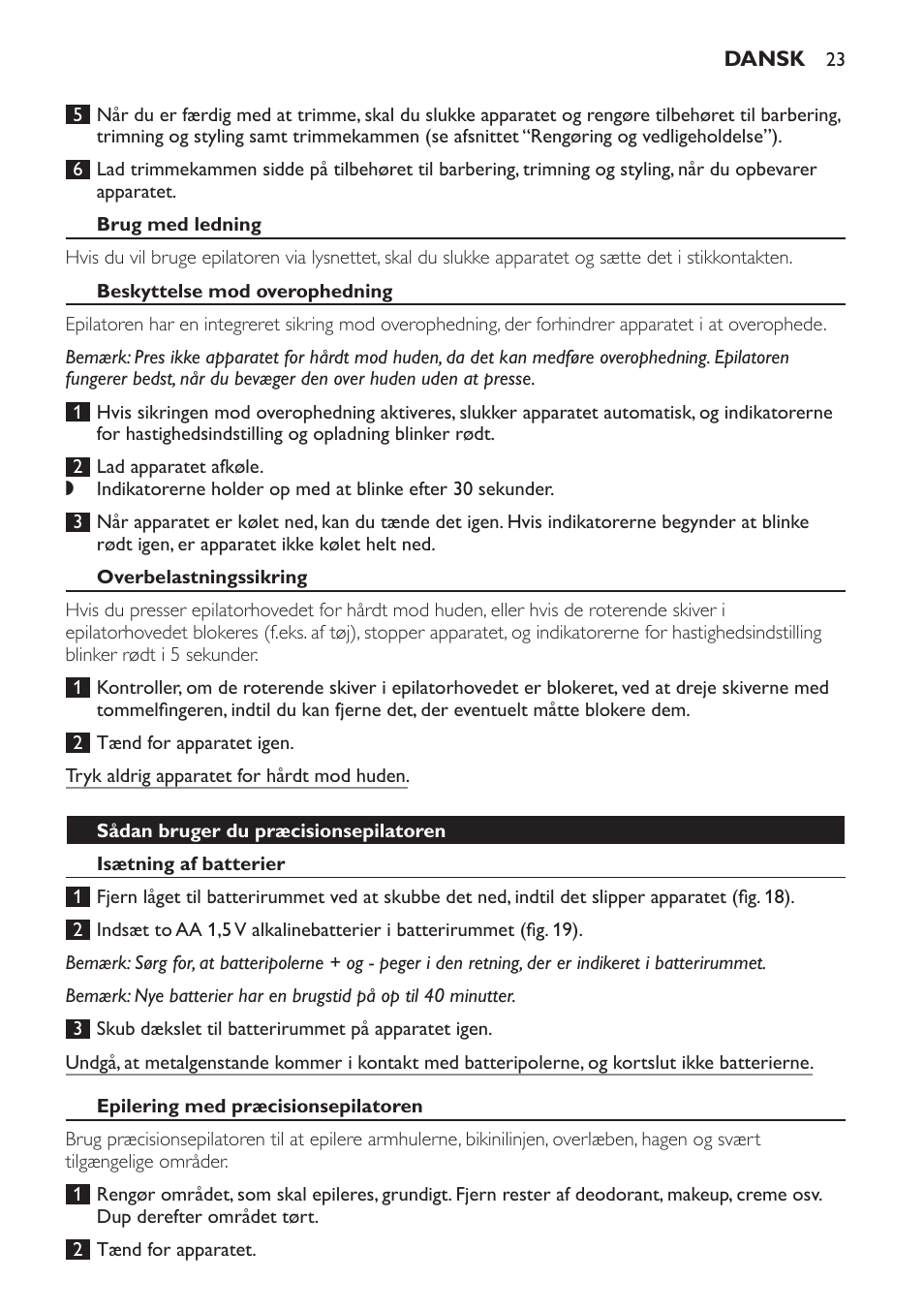 Brug med ledning, Beskyttelse mod overophedning, Overbelastningssikring | Sådan bruger du præcisionsepilatoren, Isætning af batterier, Epilering med præcisionsepilatoren | Philips SatinPerfect Epilierer User Manual | Page 23 / 120