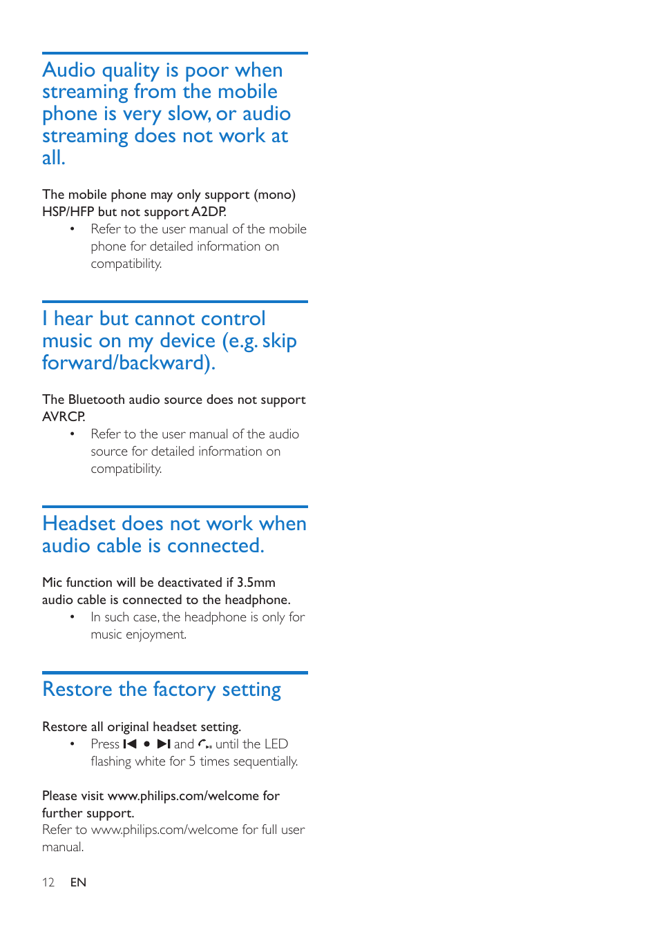 Restore the factory setting, Audio quality is poor when streaming, From the mobile phone is very slow | Or audio streaming does not work at all. 12, I hear but cannot control music on my, Device (e.g. skip forward/backward), Headset does not work when audio, Cable is connected | Philips SHB9100-00 User Manual | Page 14 / 16