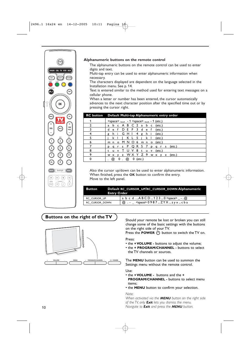 Buttons on the right of the tv, B button to switch the tv on. press: • the, Buttons to adjust the volume; • the | Buttons to select the tv channels or sources. the, Buttons and the, Buttons to select menu items; • the, Button on the right side of the tv, only, Lets you dismiss the menu. navigate to, And press the, Button | Philips 50PF9830A-37B User Manual | Page 14 / 244