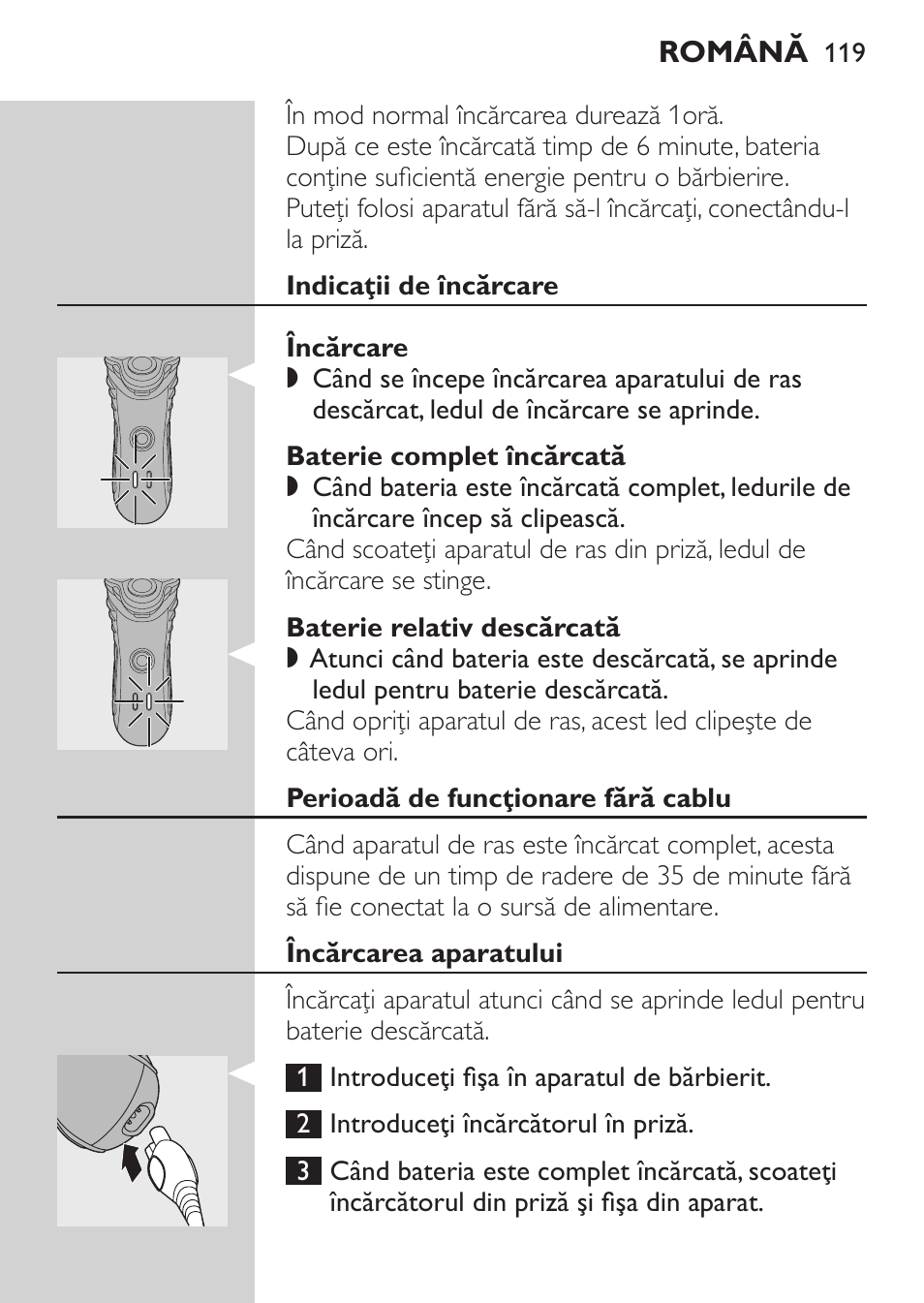 Indicaţii de încărcare, Încărcare, Baterie complet încărcată | Baterie relativ descărcată, Perioadă de funcţionare fără cablu, Încărcarea aparatului | Philips HQ7380-17 User Manual | Page 117 / 184