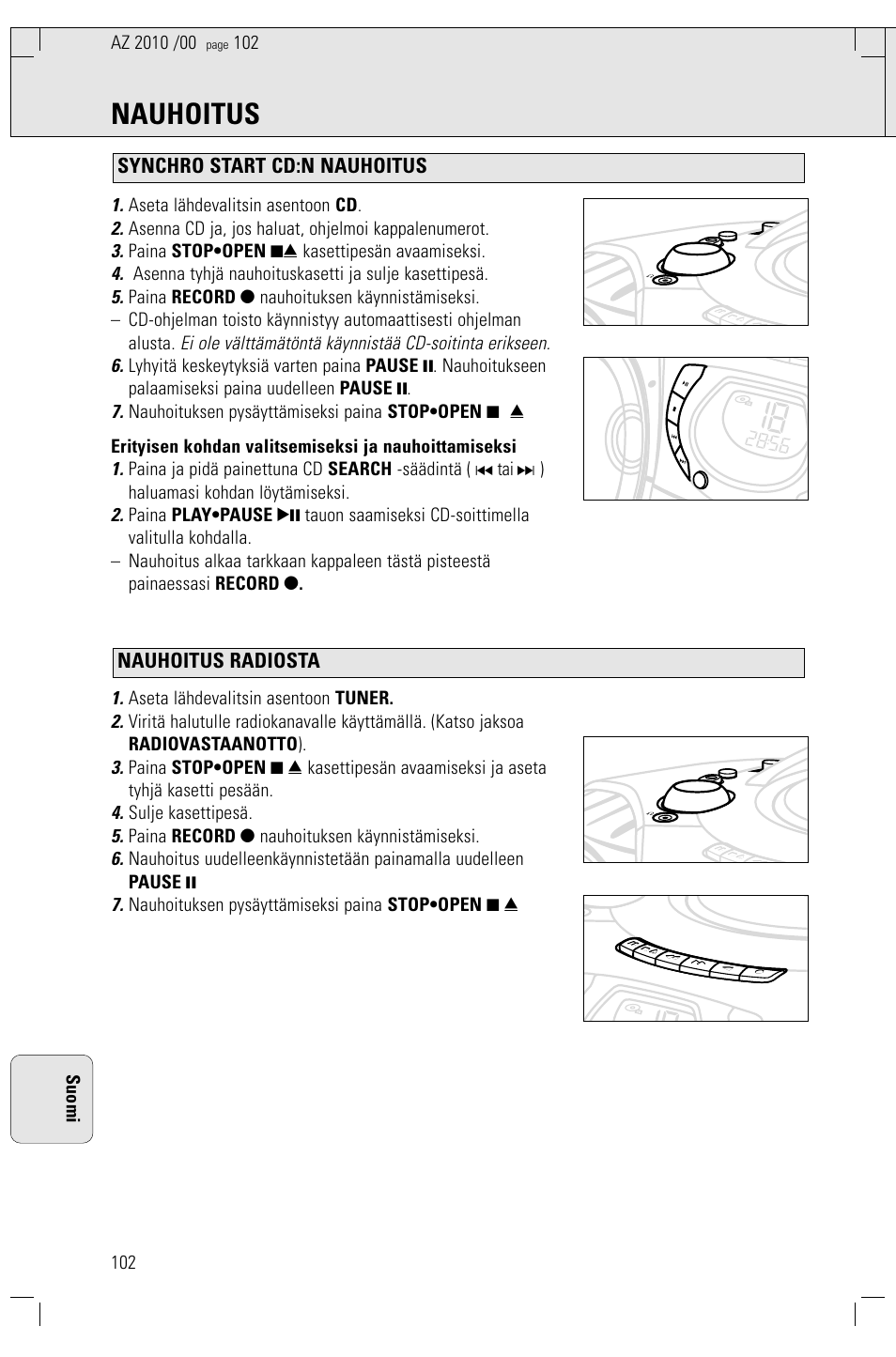 Nauhoitus, Nauhoitus radiosta synchro start cd:n nauhoitus, Aseta lähdevalitsin asentoon cd | Asenna cd ja, jos haluat, ohjelmoi kappalenumerot, Paina stop•open 9/ kasettipesän avaamiseksi, Asenna tyhjä nauhoituskasetti ja sulje kasettipesä, Aseta lähdevalitsin asentoon tuner, Sulje kasettipesä, Paina record 0 nauhoituksen käynnistämiseksi, Nauhoituksen pysäyttämiseksi paina stop•open 9 | Philips AZ2010-17 User Manual | Page 102 / 115