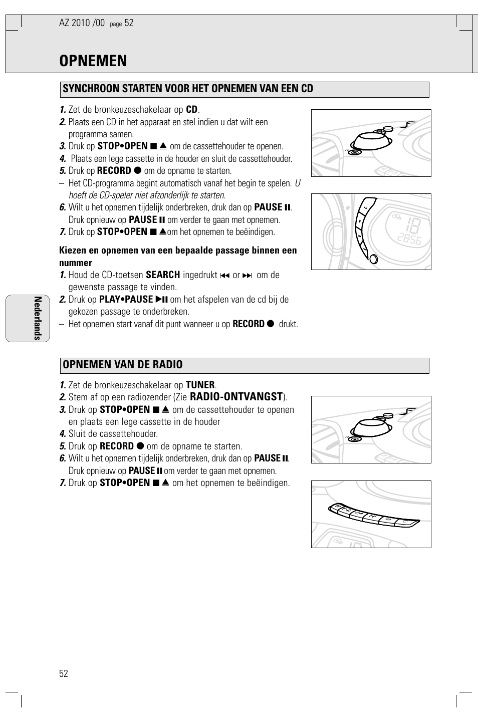 Opnemen, Radio-ontvangst, Zet de bronkeuzeschakelaar op cd | Zet de bronkeuzeschakelaar op tuner, Stem af op een radiozender (zie, Sluit de cassettehouder, Druk op record 0 om de opname te starten, Druk op stop•open 9 / om het opnemen te beëindigen, 52 nederlands | Philips AZ2010-17 User Manual | Page 52 / 115