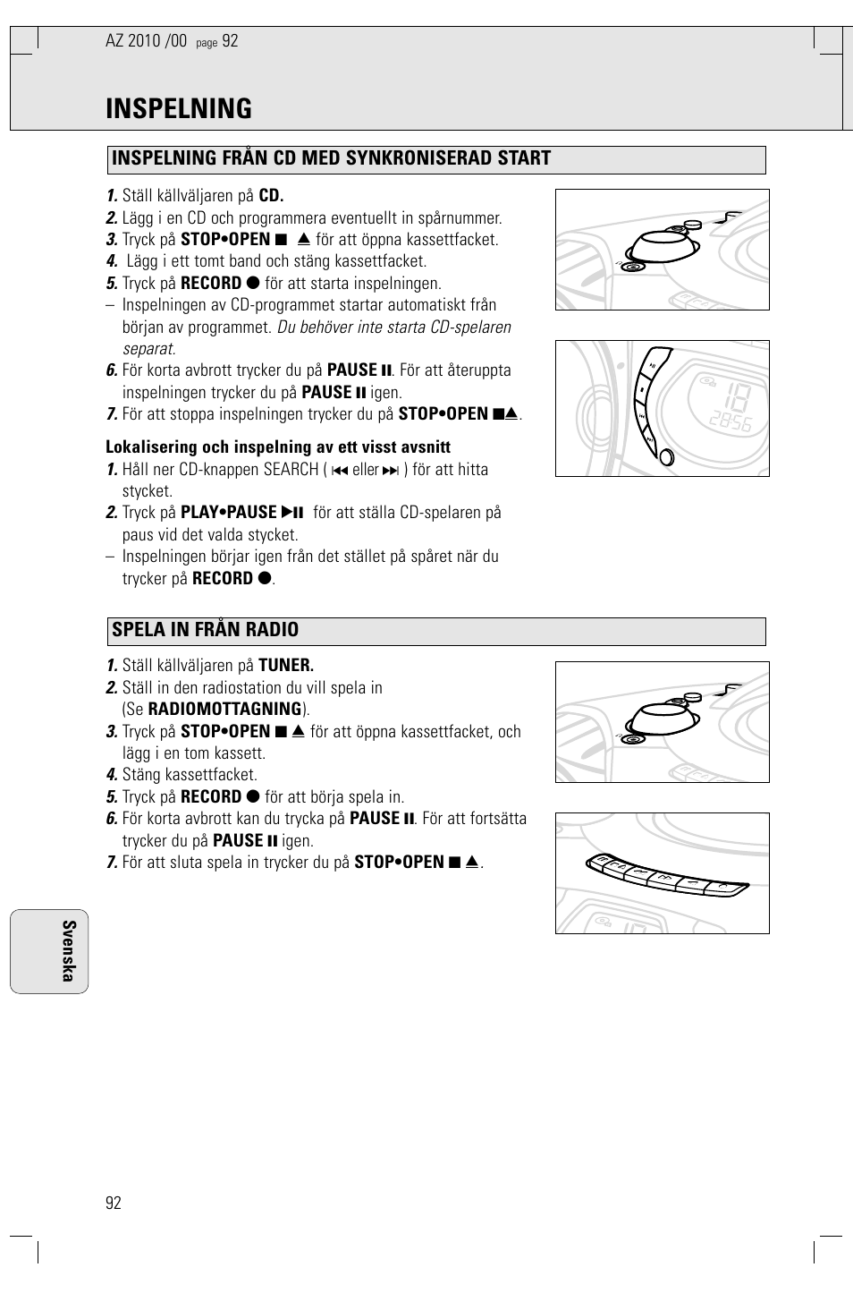Inspelning, Du behöver inte starta cd-spelaren separat. 6, Ställ källväljaren på cd | Tryck på stop•open 9 / för att öppna kassettfacket, Lägg i ett tomt band och stäng kassettfacket, Ställ källväljaren på tuner, Stäng kassettfacket, Tryck på record 0 för att börja spela in, För att sluta spela in trycker du på stop•open 9, 92 svenska | Philips AZ2010-17 User Manual | Page 92 / 115