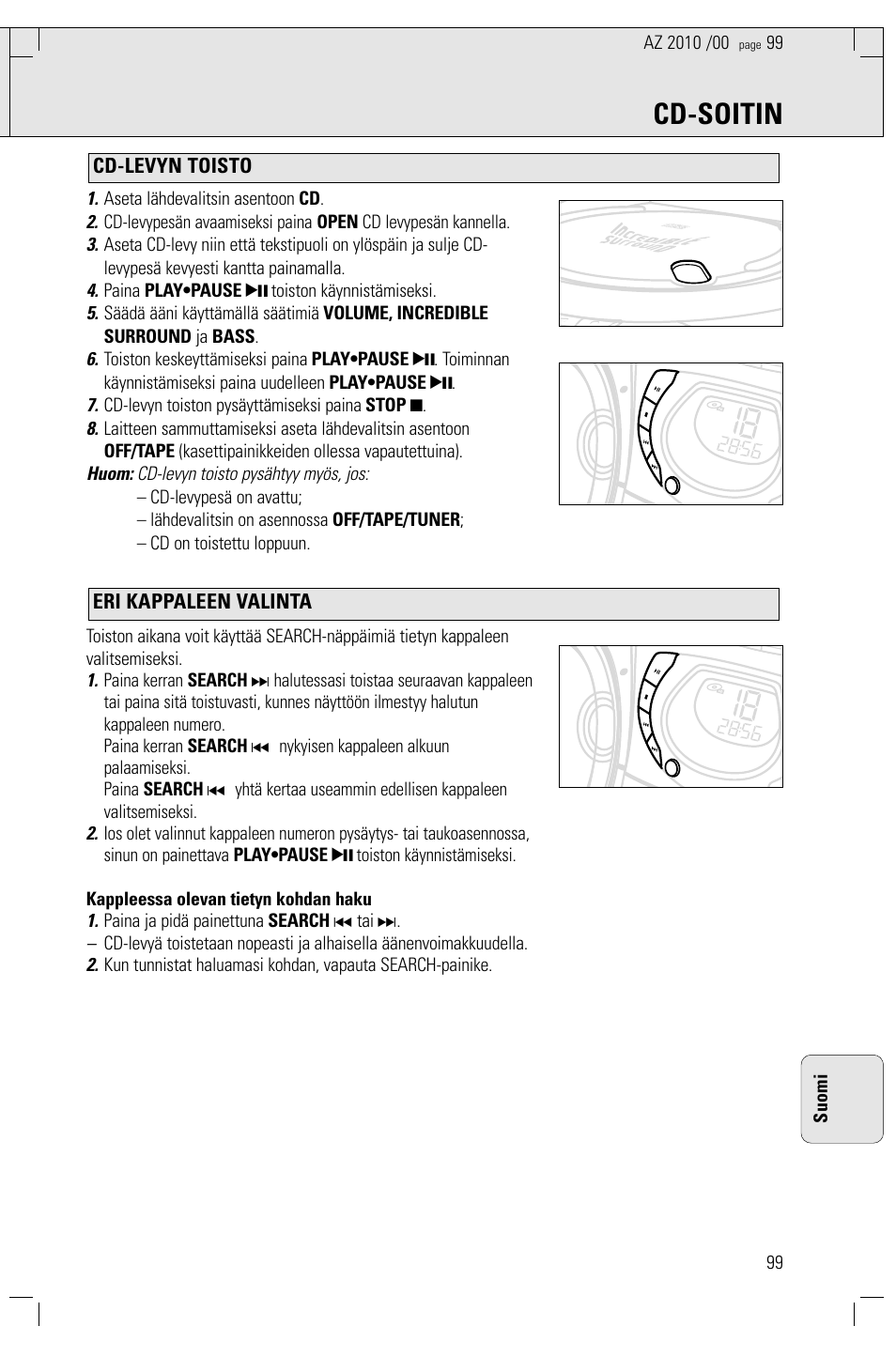 Cd-soitin, Eri kappaleen valinta cd-levyn toisto, Huom: cd-levyn toisto pysähtyy myös, jos | Aseta lähdevalitsin asentoon cd, Paina play•pause 2; toiston käynnistämiseksi, Cd-levyn toiston pysäyttämiseksi paina stop 9, Paina ja pidä painettuna search ∞ tai, 99 suomi | Philips AZ2010-17 User Manual | Page 99 / 115